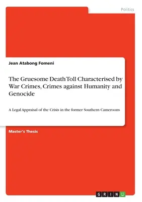 Numărul îngrozitor de morți caracterizat prin crime de război, crime împotriva umanității și genocid: O evaluare juridică a crizei din fosta Cameră de Sud - The Gruesome Death Toll Characterised by War Crimes, Crimes against Humanity and Genocide: A Legal Appraisal of the Crisis in the former Southern Came