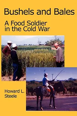 Bushels and Bales: Un soldat al hranei în Războiul Rece - Bushels and Bales: A Food Soldier in the Cold War