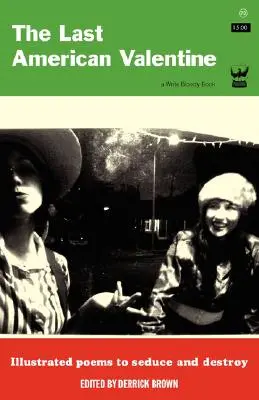The Last American Valentine: Poeme ilustrate pentru seducție și distrugere - The Last American Valentine: Illustrated Poems to Seduce and Destroy