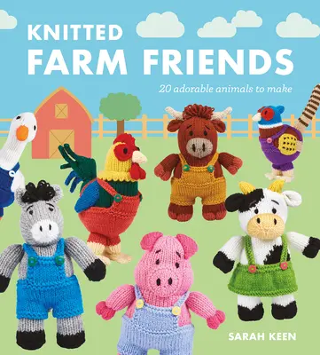 Knitted Farm Friends: 20 de animale adorabile de făcut - Knitted Farm Friends: 20 Adorable Animals to Make