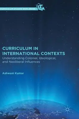 Curriculum în contexte internaționale: Înțelegerea influențelor coloniale, ideologice și neoliberale - Curriculum in International Contexts: Understanding Colonial, Ideological, and Neoliberal Influences