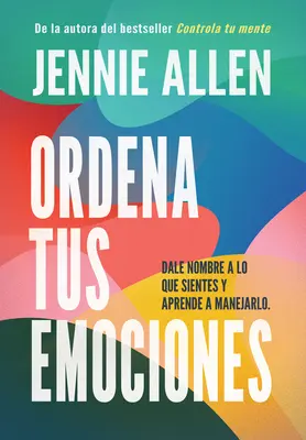 Ordena Tus Emociones: Dale Nombre a Lo Que Sientes Y Aprende a Manejarlo / Untan Gle Your Emotions: Numește ce simți și învață ce să faci în legătură cu asta - Ordena Tus Emociones: Dale Nombre a Lo Que Sientes Y Aprende a Manejarlo / Untan Gle Your Emotions: Name What You Feel and Learn What to Do about It