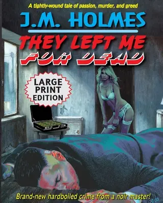 M-au lăsat să mor LARGE PRINT EDITION: Un thriller polițist hardboiled noir - They Left Me For Dead LARGE PRINT EDITION: A Hardboiled Noir Crime Thriller