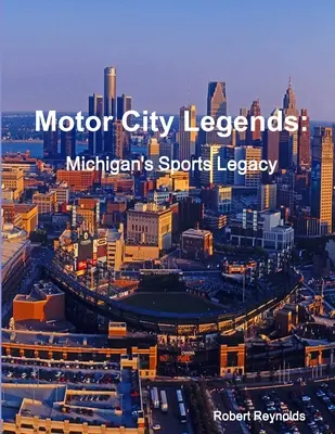 Legendele Motor City: Moștenirea sportivă a statului Michigan - Motor City Legends: Michigan's Sports Legacy