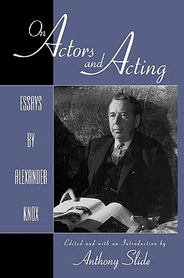 Despre actori și actorie: Eseuri de Alexander Knox - On Actors and Acting: Essays by Alexander Knox