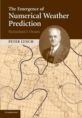 Apariția predicției numerice a vremii: Visul lui Richardson - The Emergence of Numerical Weather Prediction: Richardson's Dream