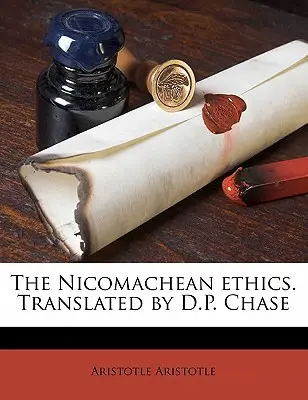 Etica nicomahică. Tradusă de D.P. Chase - The Nicomachean Ethics. Translated by D.P. Chase
