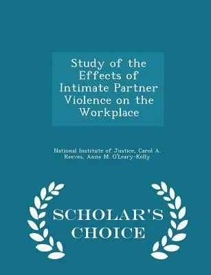 Studiul efectelor violenței partenerului intim asupra locului de muncă - Scholar's Choice Edition - Study of the Effects of Intimate Partner Violence on the Workplace - Scholar's Choice Edition