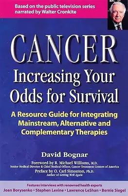 Cancer -- Creșterea șanselor de supraviețuire: Un ghid cuprinzător al terapiilor principale, alternative și complementare - Cancer -- Increasing Your Odds for Survival: A Comprehensive Guide to Mainstream, Alternative and Complementary Therapies