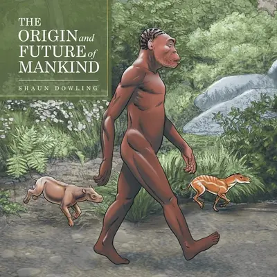 Originea și viitorul omenirii [The Origin and Future of Mankind - The Origin and Future of Mankind