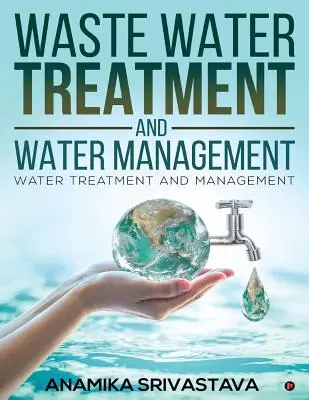 Tratarea apelor reziduale și managementul apei: Tratarea și gestionarea apei - Waste Water Treatment and Water Management: Water Treatment and Management