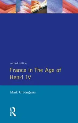 Franța în epoca lui Henri al IV-lea: Lupta pentru stabilitate - France in the Age of Henri IV: The Struggle for Stability