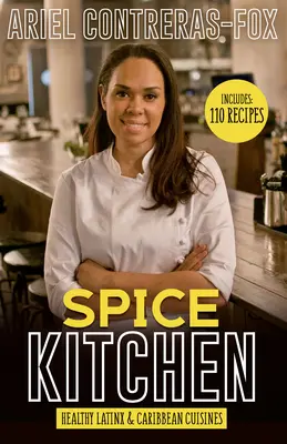 Spice Kitchen: Bucătărie latină și caraibiană sănătoasă - Spice Kitchen: Healthy Latin and Caribbean Cuisine