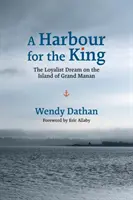 Un port pentru rege: The Loyalist Dream on the Island of Grand Manan - A Harbour for the King: The Loyalist Dream on the Island of Grand Manan