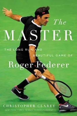 Maestrul: Cursa lungă și jocul frumos al lui Roger Federer - The Master: The Long Run and Beautiful Game of Roger Federer