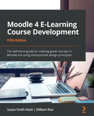 Moodle 4 E-Learning Course Development - Ediția a cincea: Ghidul definitiv pentru crearea de cursuri excelente în Moodle 4.0 folosind designul instrucțional princi - Moodle 4 E-Learning Course Development - Fifth Edition: The definitive guide to creating great courses in Moodle 4.0 using instructional design princi