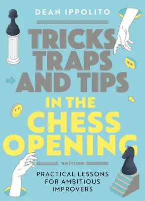 Trucuri, tactici și sfaturi în deschiderea șahului: Lecții practice pentru amelioratori ambițioși - Tricks, Tactics, and Tips in the Chess Opening: Practical Lessons for Ambitious Improvers
