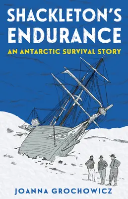 Anduranța lui Shackleton: O poveste de supraviețuire în Antarctica - Shackleton's Endurance: An Antarctic Survival Story