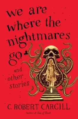 Noi suntem acolo unde merg coșmarurile și alte povestiri - We Are Where the Nightmares Go and Other Stories