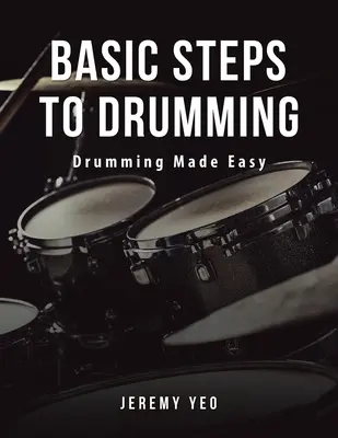 Basic Steps to Drumming: Drumming Made Easy