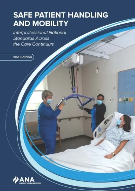 Manipularea și mobilitatea în siguranță a pacienților - Standarde naționale interprofesionale în cadrul continuumului de îngrijire - Safe Patient Handling and Mobility - Interprofessional National Standards Across the Care Continuum