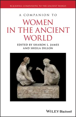 A Companion to Women in the Ancient World (Un companion al femeilor din lumea antică) - A Companion to Women in the Ancient World
