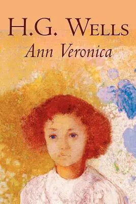 Ann Veronica de H. G. Wells, Științifico-fantastic, Clasici, Literar - Ann Veronica by H. G. Wells, Science Fiction, Classics, Literary