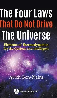 Patru legi care nu conduc universul, The: Elemente de termodinamică pentru cei curioși și inteligenți - Four Laws That Do Not Drive the Universe, The: Elements of Thermodynamics for the Curious and Intelligent