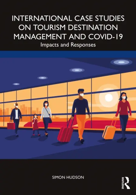 International Case Studies on Tourism Destination Management and Covid-19: Impacturi și răspunsuri - International Case Studies on Tourism Destination Management and Covid-19: Impacts and Responses