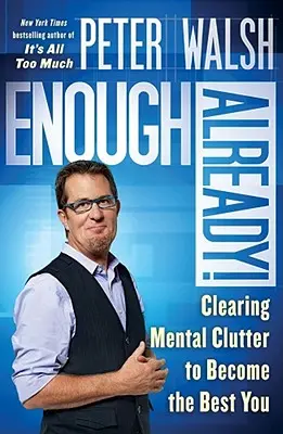 Ajunge deja! Curățarea dezordinii mentale pentru a deveni cel mai bun tu - Enough Already!: Clearing Mental Clutter to Become the Best You