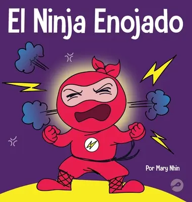 The Angry Ninja: O carte pentru copii despre combaterea și gestionarea emoțiilor de furie - El Ninja Enojado: Un libro para nios sobre la lucha y el manejo de las emociones de la ira