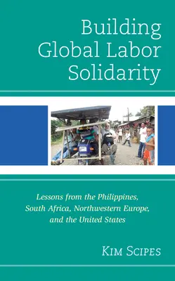 Construirea solidarității globale a muncii: Lecții din Filipine, Africa de Sud, Europa de Nord-Vest și Statele Unite - Building Global Labor Solidarity: Lessons from the Philippines, South Africa, Northwestern Europe, and the United States