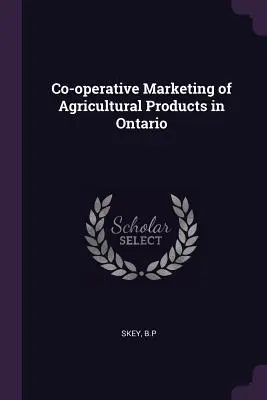 Comercializarea cooperativă a produselor agricole în Ontario - Co-Operative Marketing of Agricultural Products in Ontario