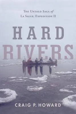 Râuri grele: The Untold Saga of La Salle: Expedition II - Hard Rivers: The Untold Saga of La Salle: Expedition II