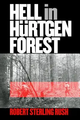 Iadul în pădurea Hurtgen: Calvarul și triumful unui regiment american de infanterie (The Ordeal and Triumph of an American Infantry Regiment) - Hell in Hurtgen Forest: The Ordeal and Triumph of an American Infantry Regiment