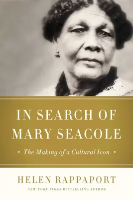 În căutarea lui Mary Seacole: Crearea unei icoane culturale și umanitare de culoare - In Search of Mary Seacole: The Making of a Black Cultural Icon and Humanitarian