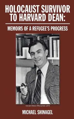 De la supraviețuitor al Holocaustului la decan la Harvard: Memoriile progresului unui refugiat - Holocaust Survivor to Harvard Dean: Memoirs of a refugee's progress
