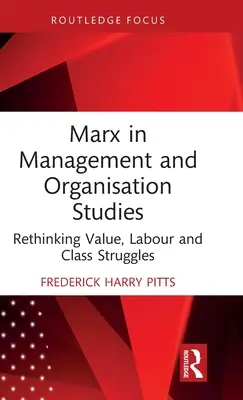 Marx în studiile de management și organizare: Regândirea valorii, a muncii și a luptelor de clasă - Marx in Management and Organisation Studies: Rethinking Value, Labour and Class Struggles