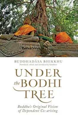 Sub copacul Bodhi - Viziunea originală a lui Buddha despre co-asistența dependentă - Under the Bodhi Tree - Buddha's Original Vision of Dependent Co-Arising
