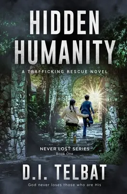 Umanitate ascunsă: Un roman de salvare a traficanților - Hidden Humanity: A Trafficking Rescue Novel