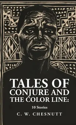 Tales of Conjure și The Color Line: 10 povestiri: 10 Stories By: Charles Waddell Chesnutt - Tales of Conjure and The Color Line: 10 Stories: 10 Stories By: Charles Waddell Chesnutt