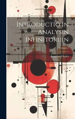 Introductio In Analysin Infinitoruin; Volumul 2 - Introductio In Analysin Infinitoruin; Volume 2
