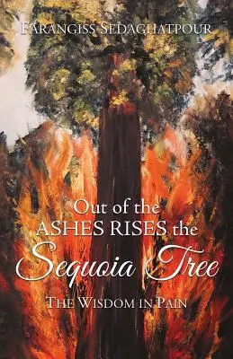 Din cenușă răsare copacul Sequoia: Înțelepciunea în durere - Out of the Ashes Rises the Sequoia Tree: The Wisdom in Pain