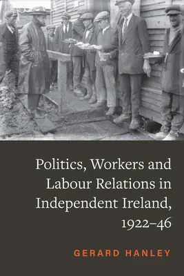 Politică și muncitori în Irlanda independentă, 1922-1946 - Politics and Workers in Independent Ireland, 1922-46