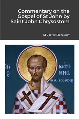 Comentariu la Evanghelia Sfântului Ioan de Sfântul Ioan Hrisostom - Commentary on the Gospel of St John by Saint John Chrysostom