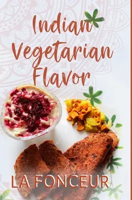 Aromă vegetariană indiană: Cartea de bucate - Indian Vegetarian Flavor: The Cookbook