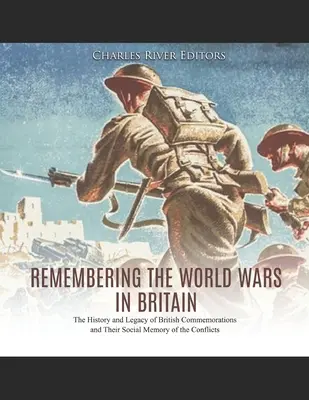 Amintirea războaielor mondiale în Marea Britanie: Istoria și moștenirea comemorărilor britanice și memoria lor socială a conflictelor - Remembering the World Wars in Britain: The History and Legacy of British Commemorations and Their Social Memory of the Conflicts