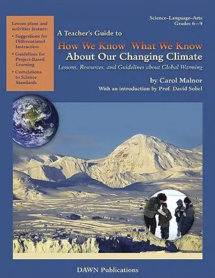 Ghidul profesorului privind modul în care știm ceea ce știm despre schimbările climatice: Lecții, resurse și orientări privind încălzirea globală - A Teacher's Guide to How We Know What We Know about Our Changing Climate: Lessons, Resources, and Guidelines about Global Warming