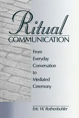 Comunicarea rituală: De la conversația de zi cu zi la ceremonia mediată - Ritual Communication: From Everyday Conversation to Mediated Ceremony