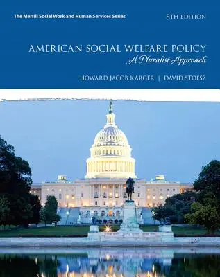 Politica americană de asistență socială: O abordare pluralistă - American Social Welfare Policy: A Pluralist Approach